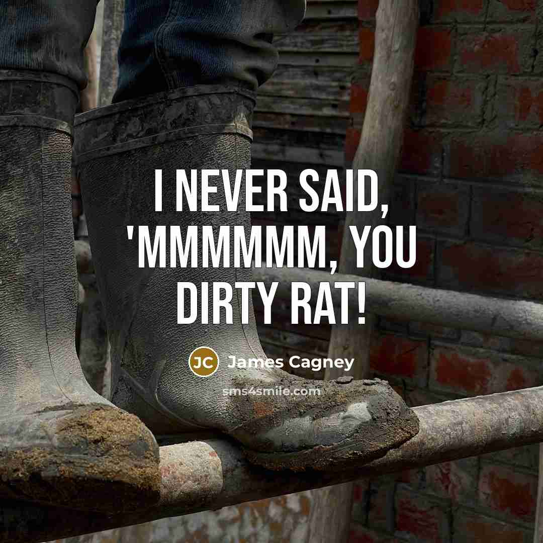 “I never said, 'MMMmmm, you dirty rat!…” quote by James Cagney