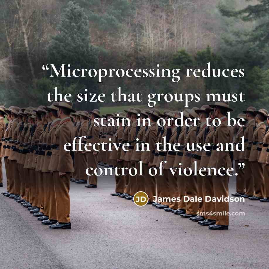 “Microprocessing reduces the size that groups must stain in order to be effective in the use and control of violence.” quote by James Dale Davidson
