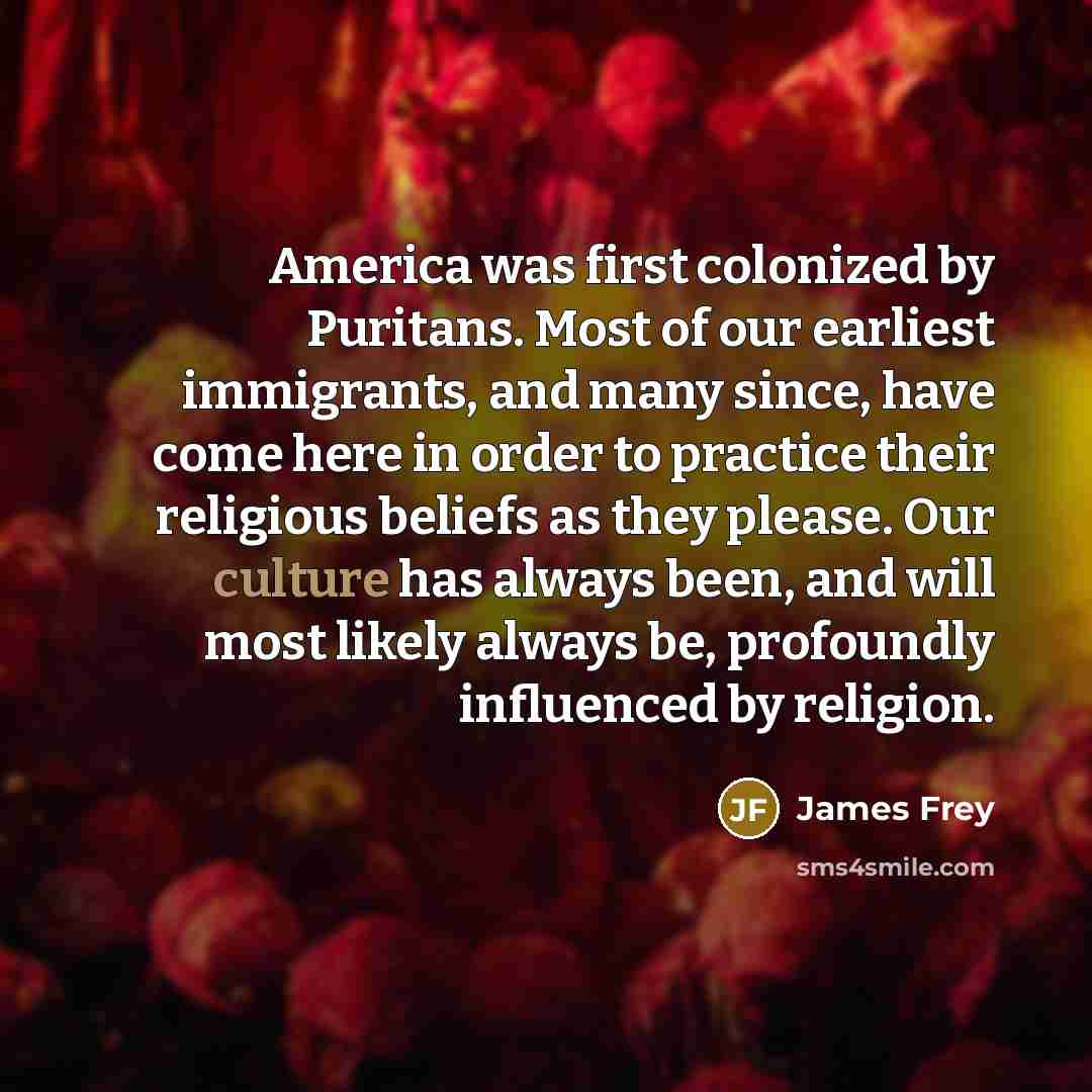 “America was first colonized by Puritans. Most of our earliest…” quote by James Frey