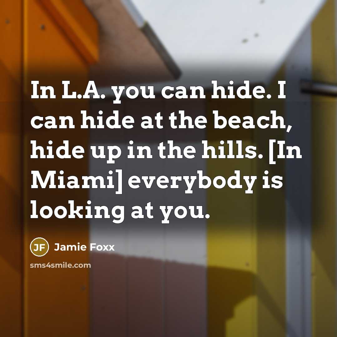 “In L.A. you can hide. I can hide at the…” quote by Jamie Foxx