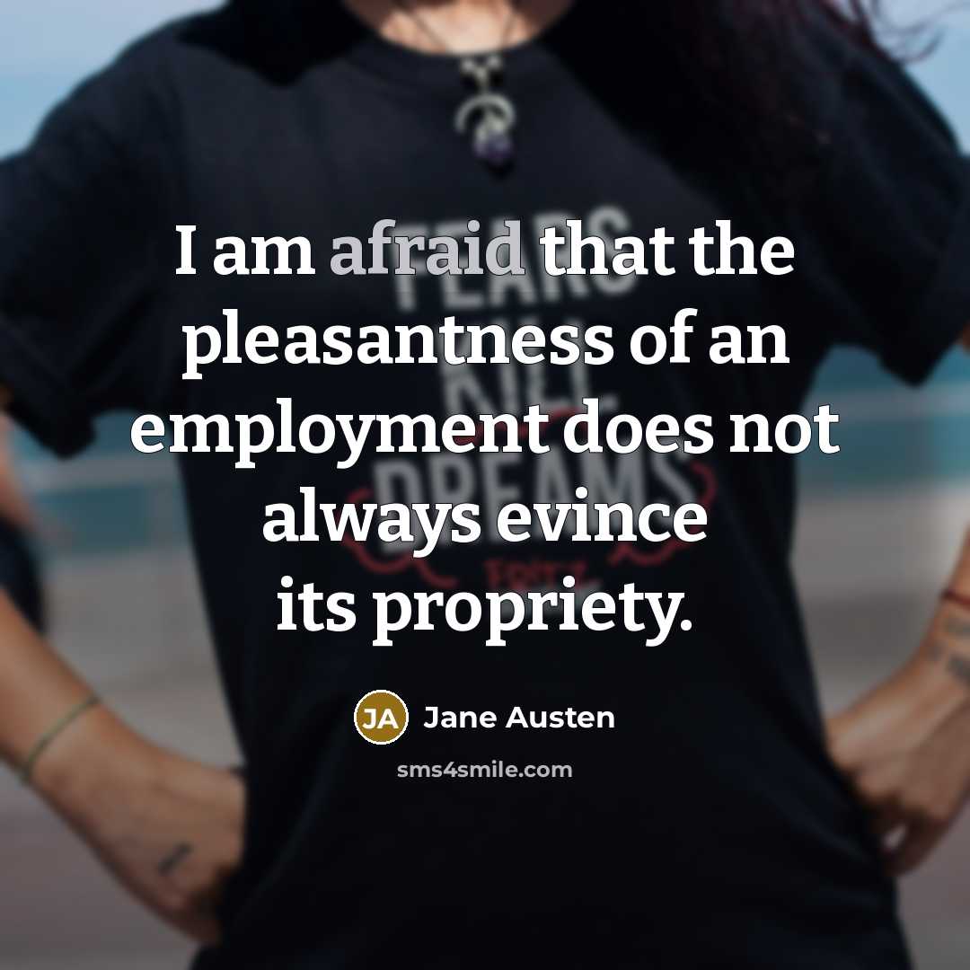 “I am afraid that the pleasantness of an employment does…” quote by Jane Austen