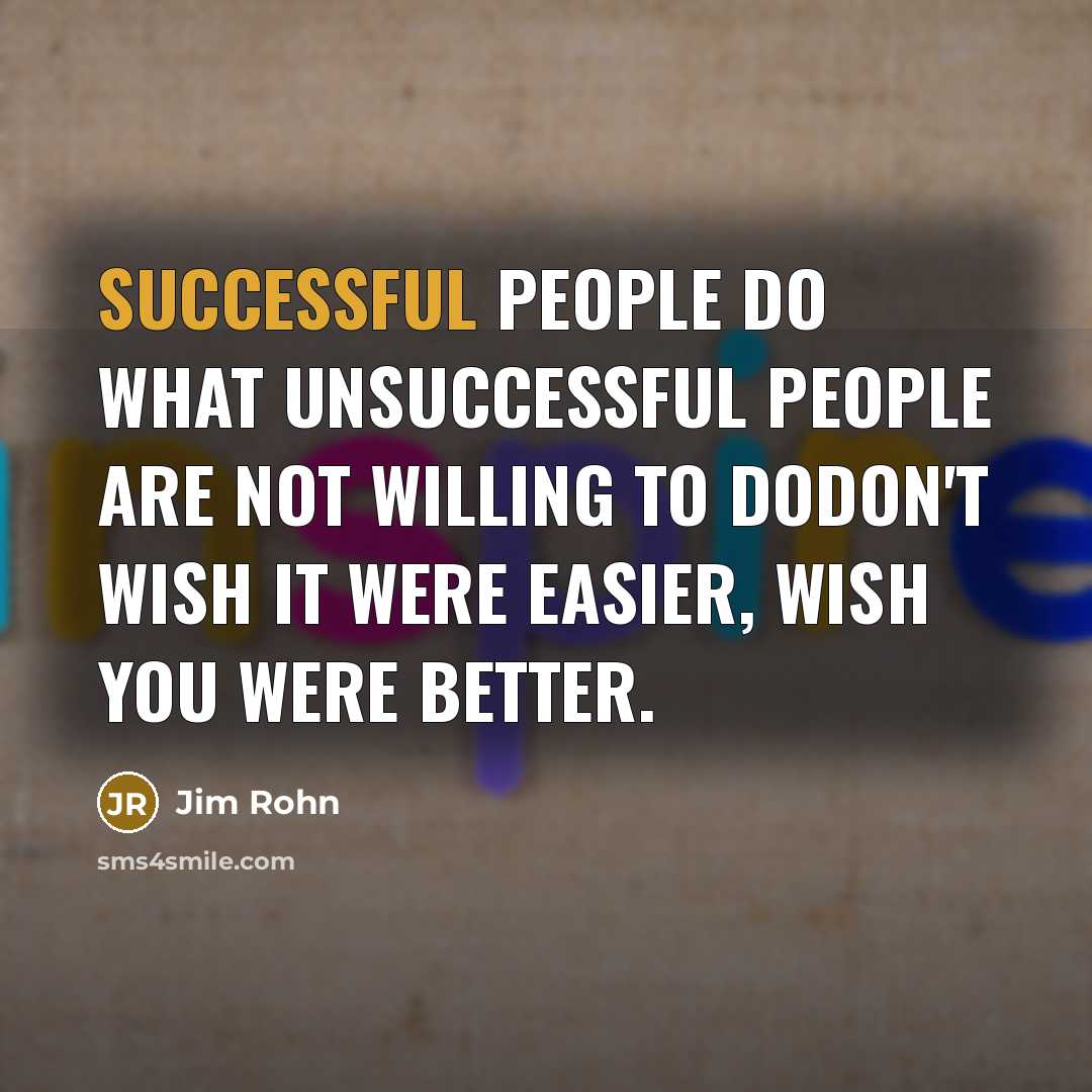 “Successful people do what unsuccessful people are not willing to…” quote by Jim Rohn