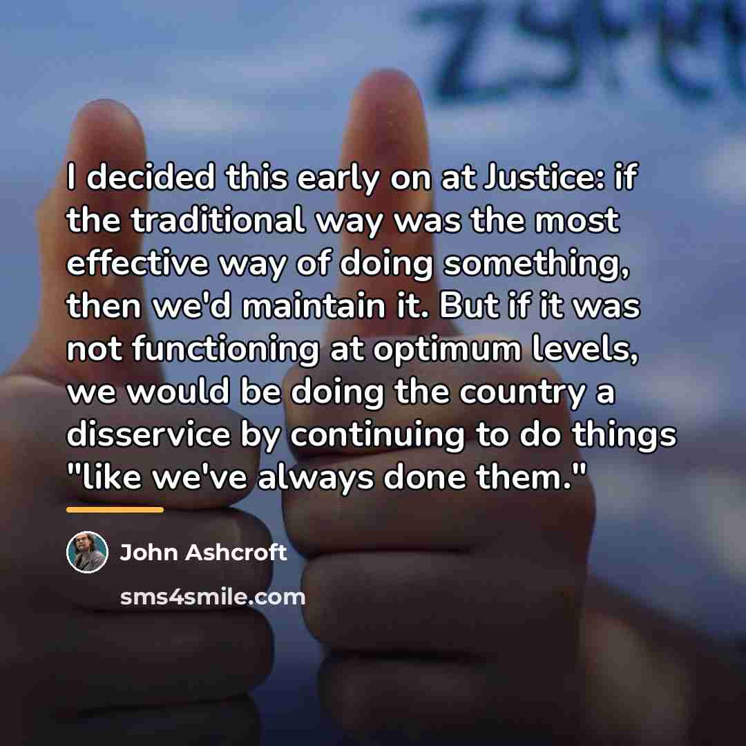“I decided this early on at Justice: if the traditional…” quote by John Ashcroft
