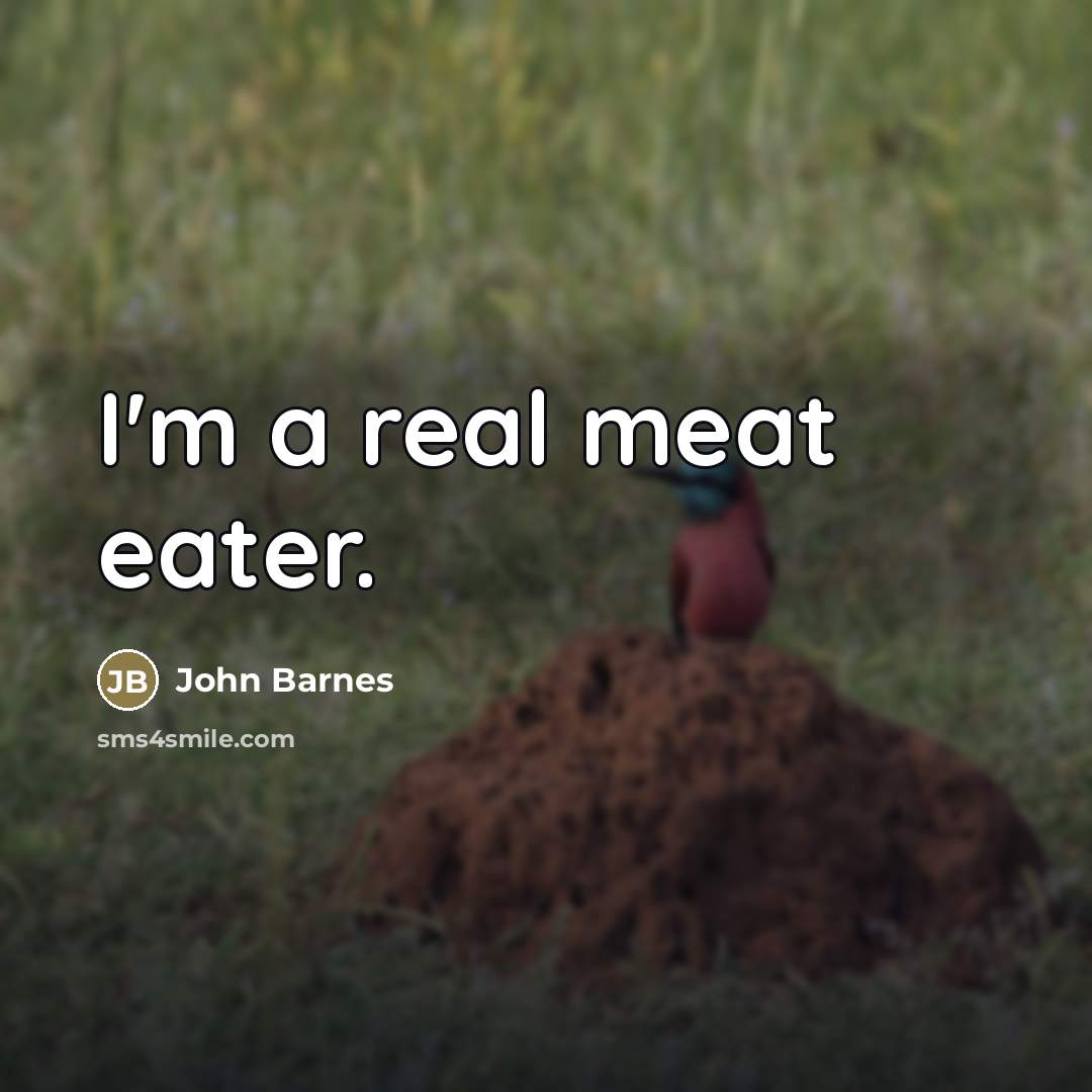 “I'm a real meat eater.…” quote by John Barnes