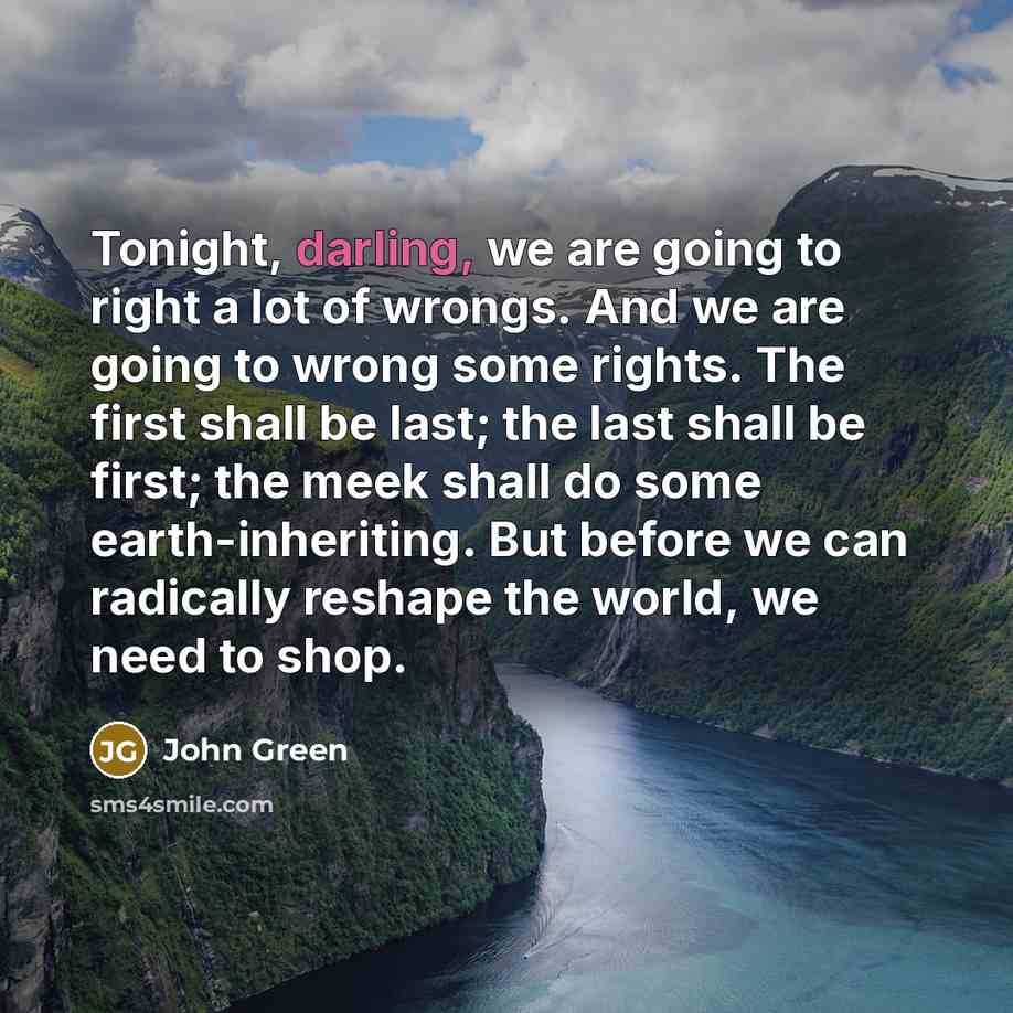 “Tonight, darling, we are going to right a lot of…” quote by John Green