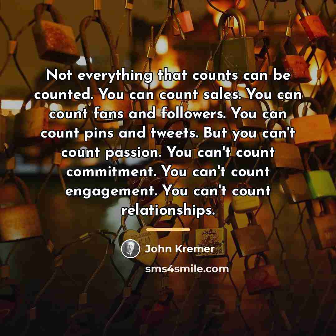 “Not everything that counts can be counted. You can count…” quote by John Kremer
