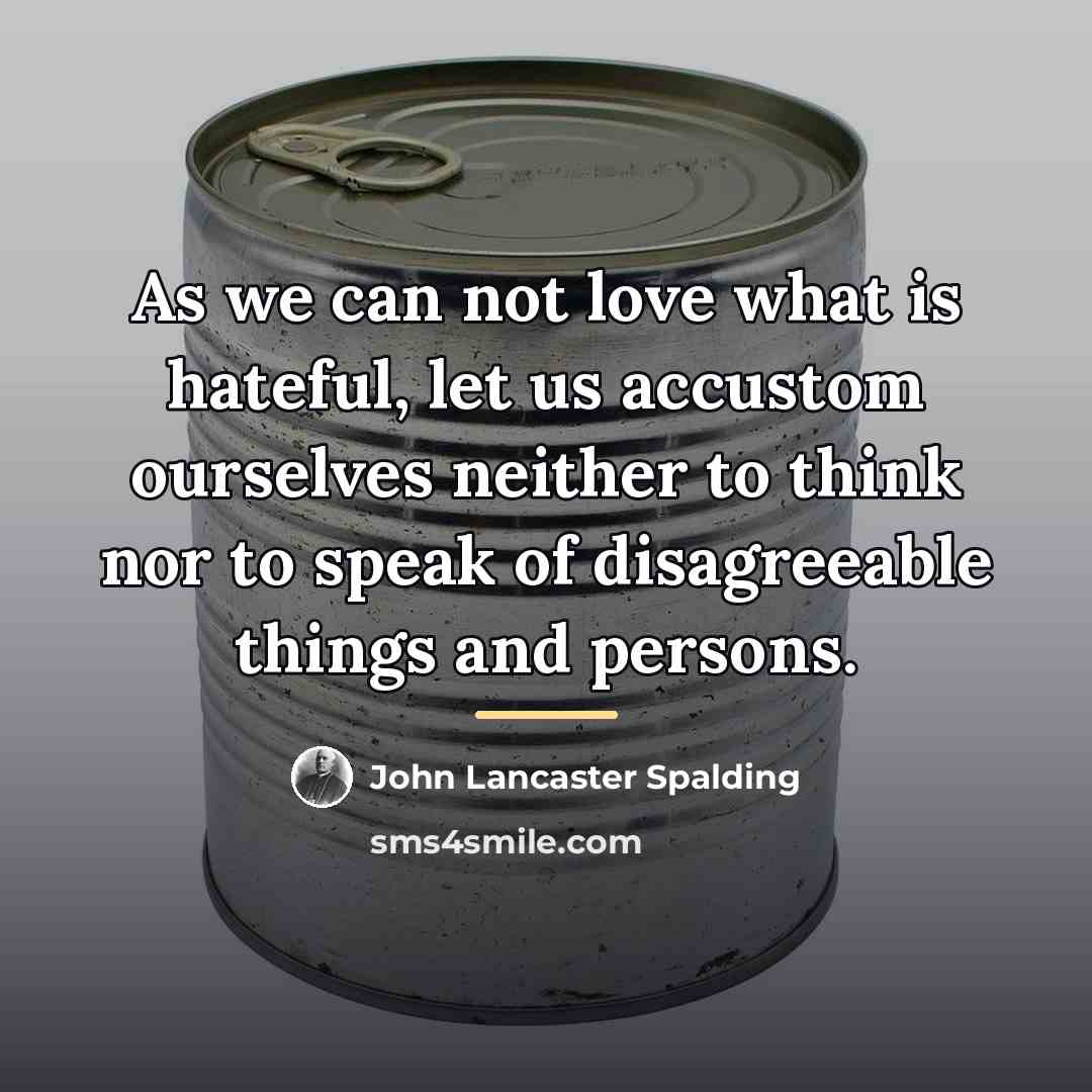 “As we can not love what is hateful, let us…” quote by John Lancaster Spalding