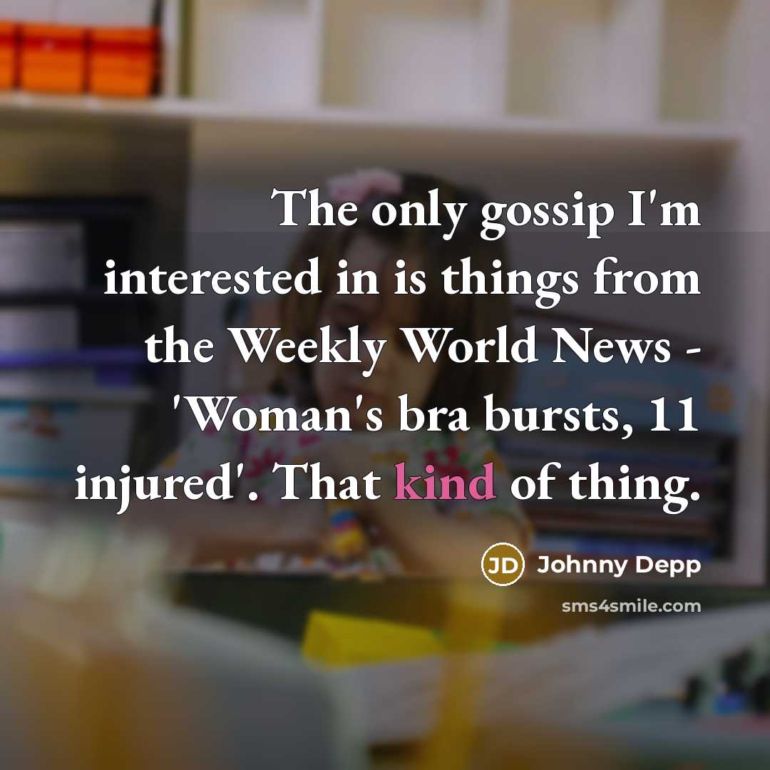 “The only gossip I'm interested in is things from the…” quote by Johnny Depp