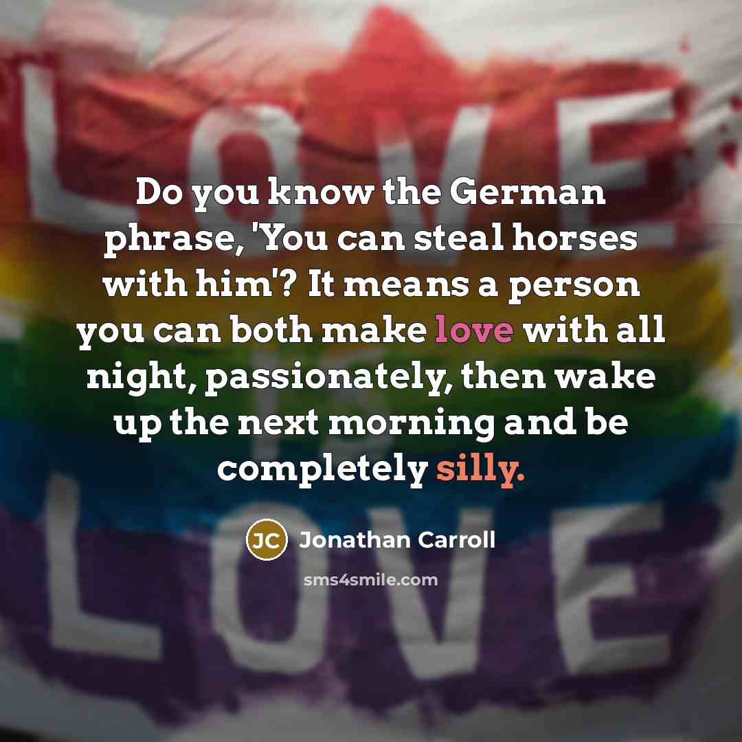 “Do you know the German phrase, 'You can steal horses…” quote by Jonathan Carroll