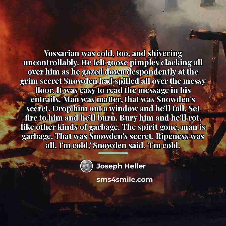 “Yossarian was cold, too, and shivering uncontrollably. He felt goose…” quote by Joseph Heller