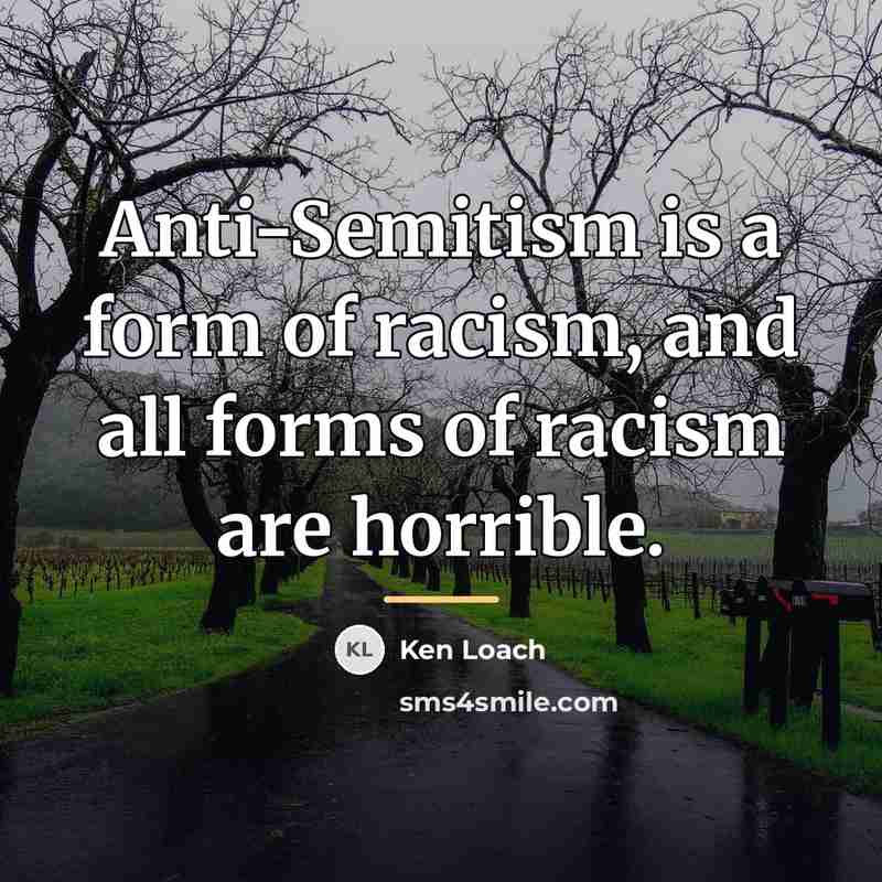 “Anti-Semitism is a form of racism, and all forms of…” quote by Ken Loach