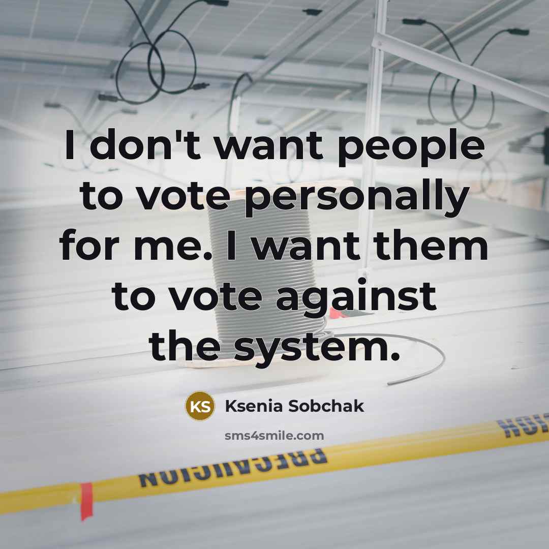 “I don't want people to vote personally for me. I…” quote by Ksenia Sobchak