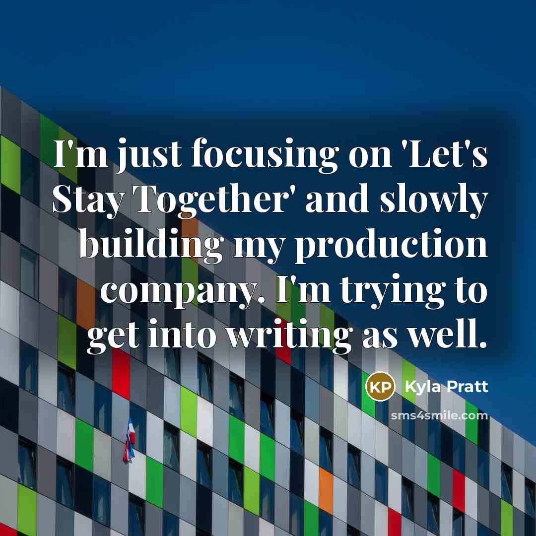 “I'm just focusing on 'Let's Stay Together' and slowly building…” quote by Kyla Pratt