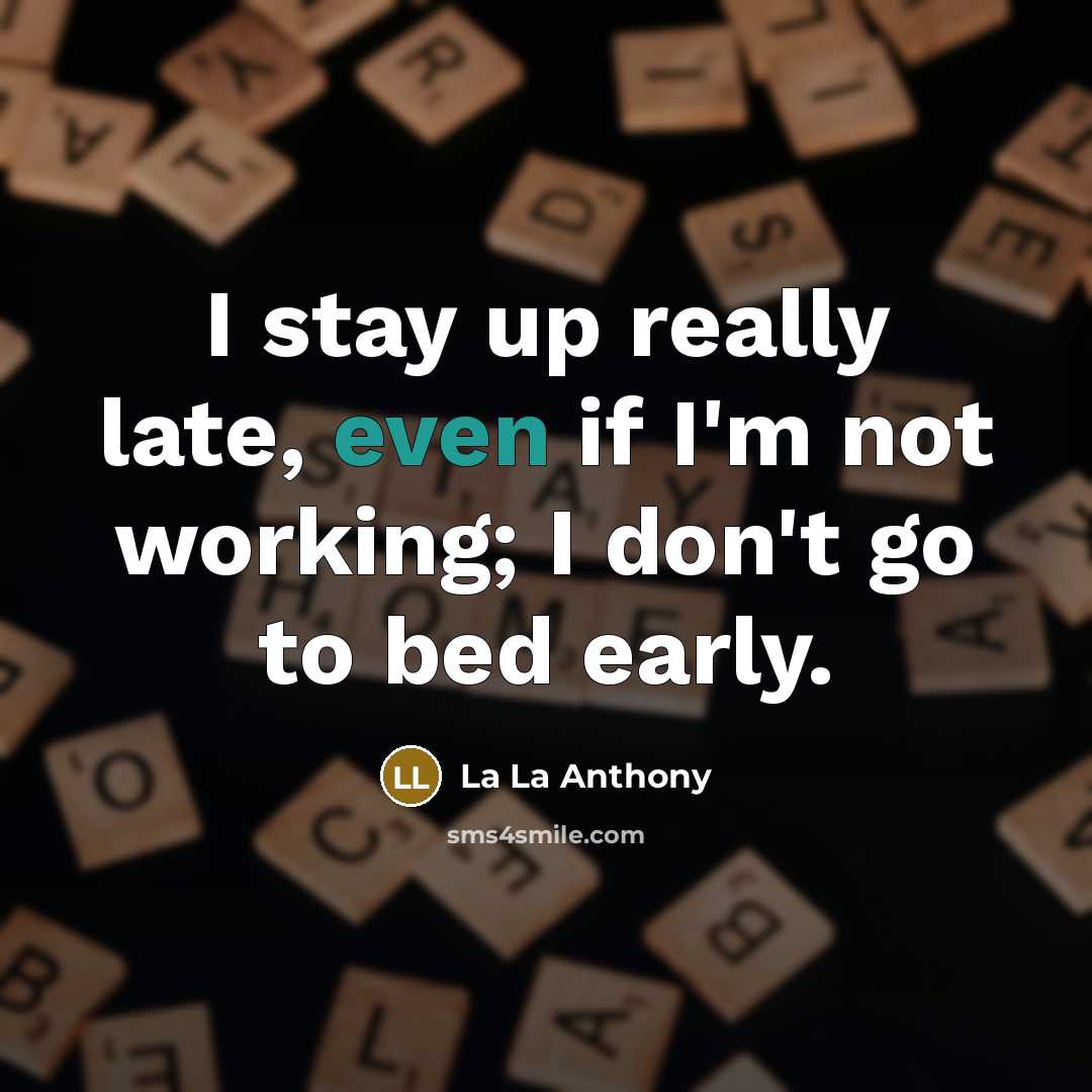 “I stay up really late, even if I'm not working;…” quote by La La Anthony