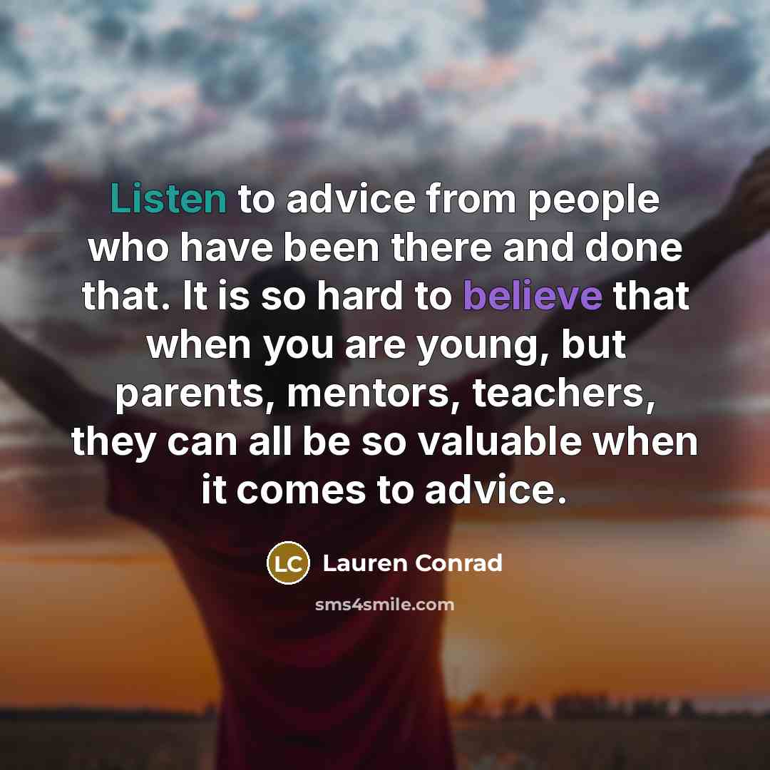 “Listen to advice from people who have been there and…” quote by Lauren Conrad