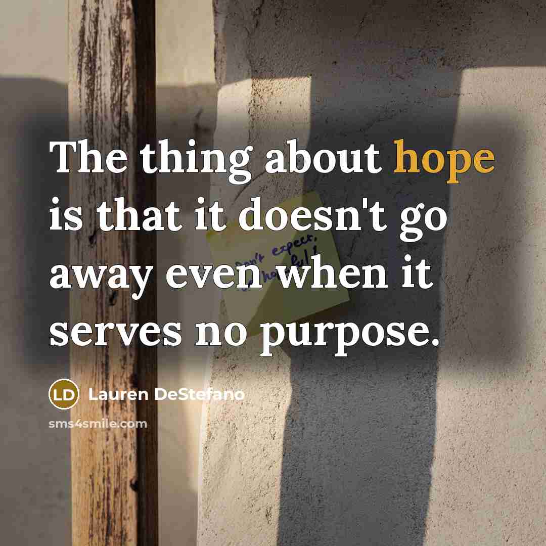 “The thing about hope is that it doesn't go away…” quote by Lauren DeStefano