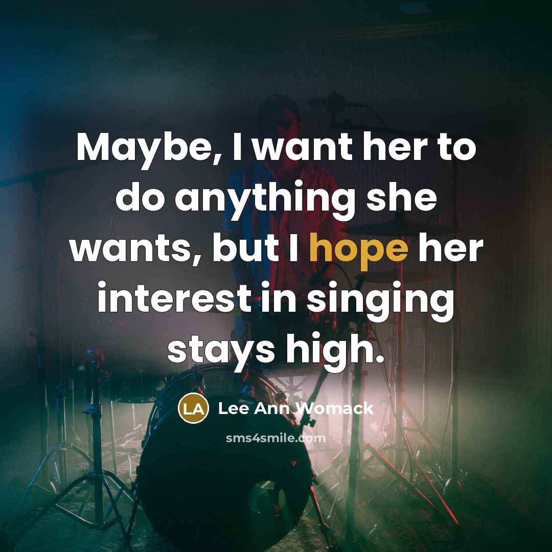 “Maybe, I want her to do anything she wants, but…” quote by Lee Ann Womack