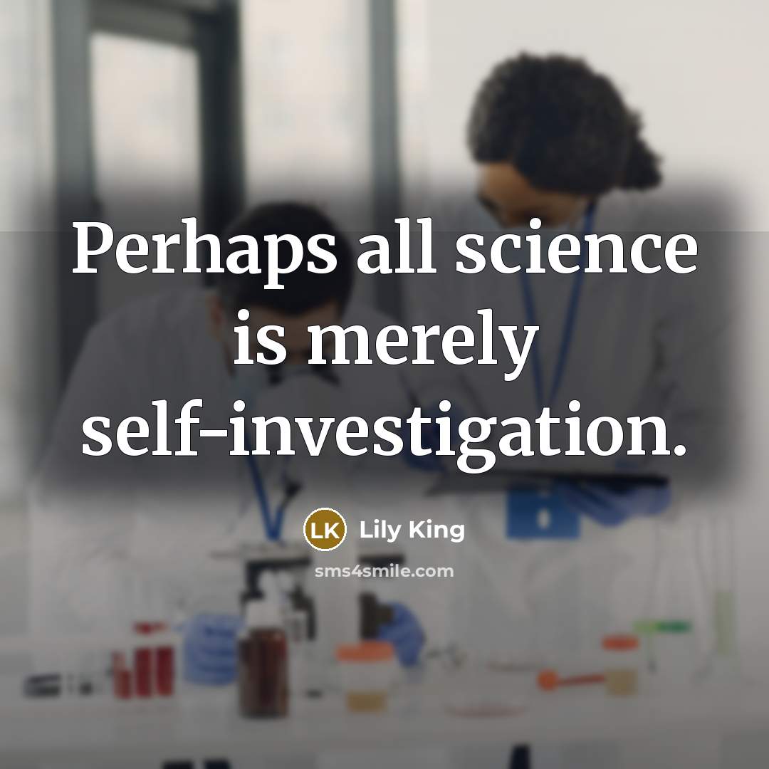 “Perhaps all science is merely self-investigation.…” quote by Lily King