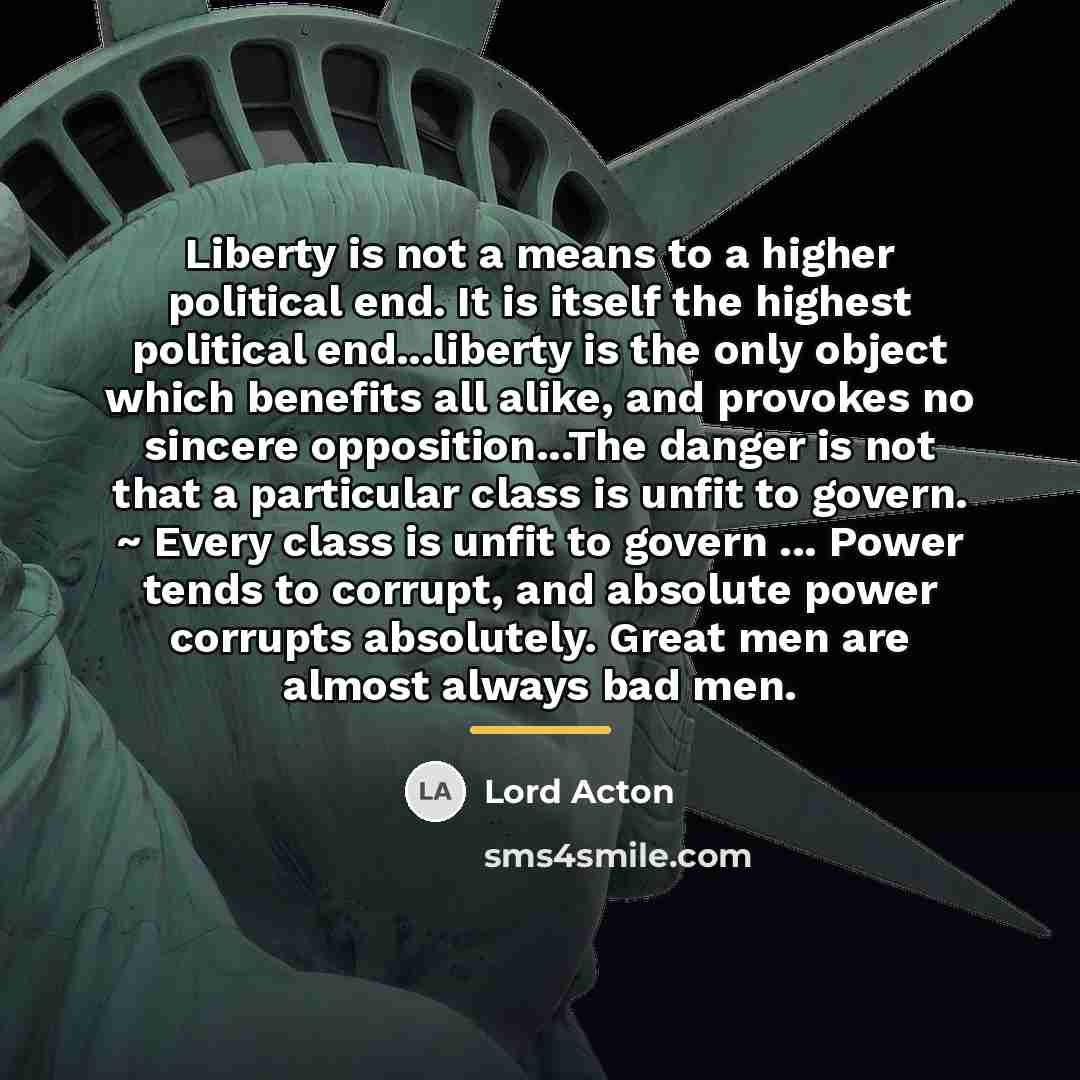 “Liberty is not a means to a higher political end.…” quote by Lord Acton