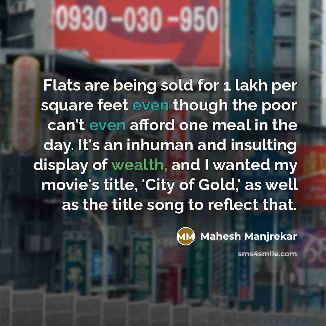“Flats are being sold for 1 lakh per square feet…” quote by Mahesh Manjrekar