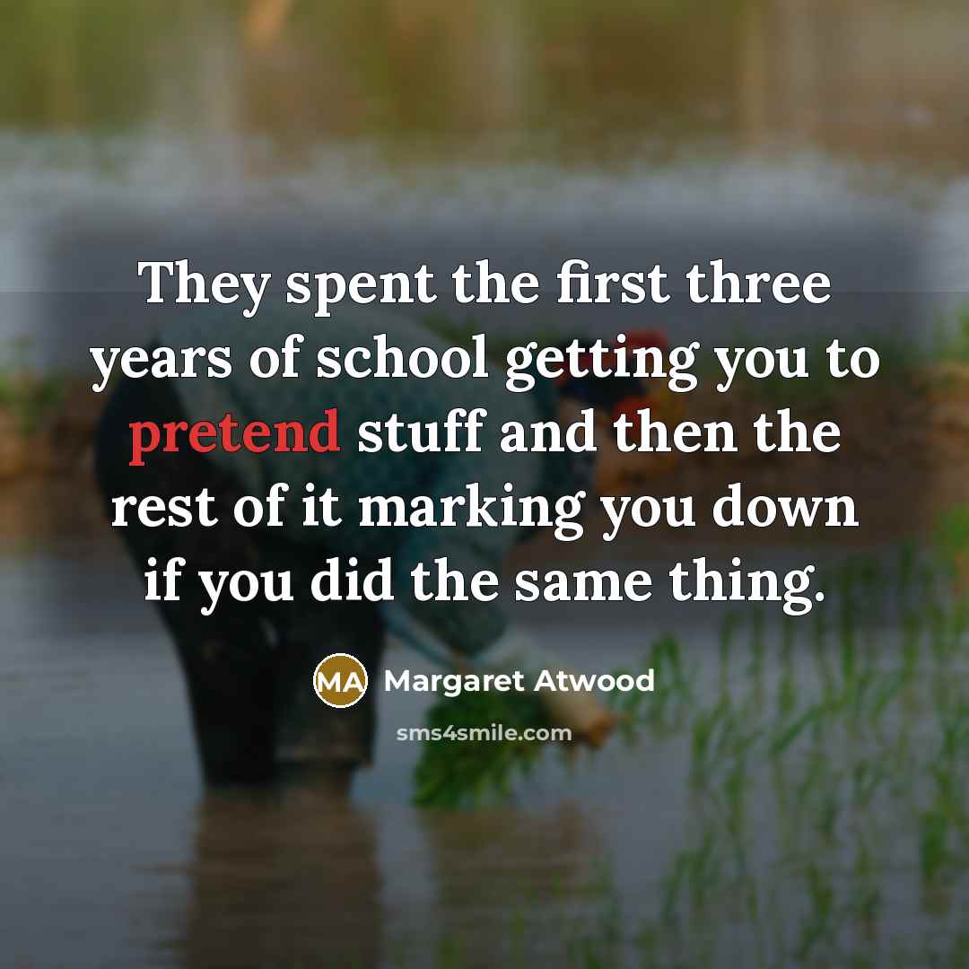 “They spent the first three years of school getting you…” quote by Margaret Atwood