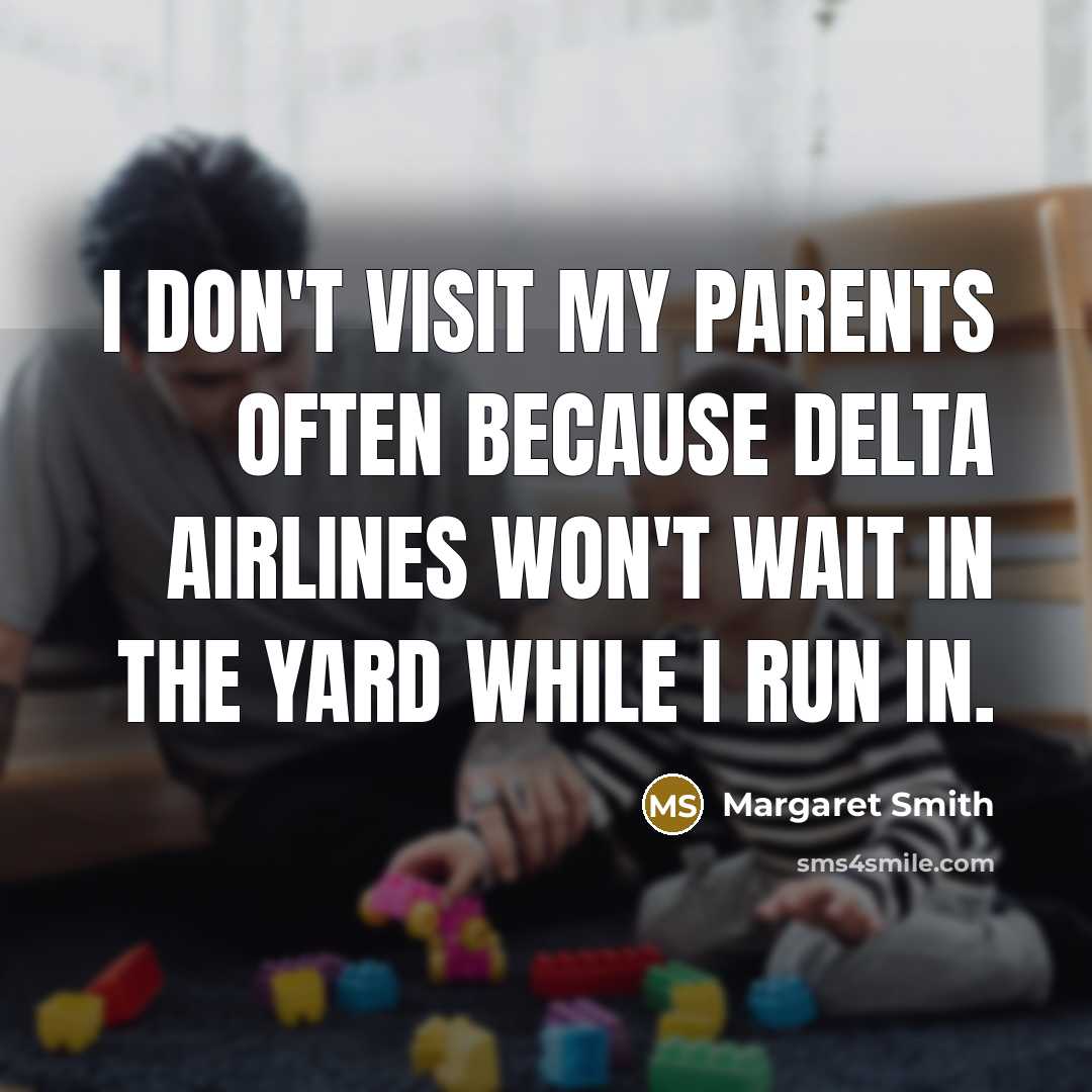 “I don't visit my parents often because Delta Airlines won't…” quote by Margaret Smith