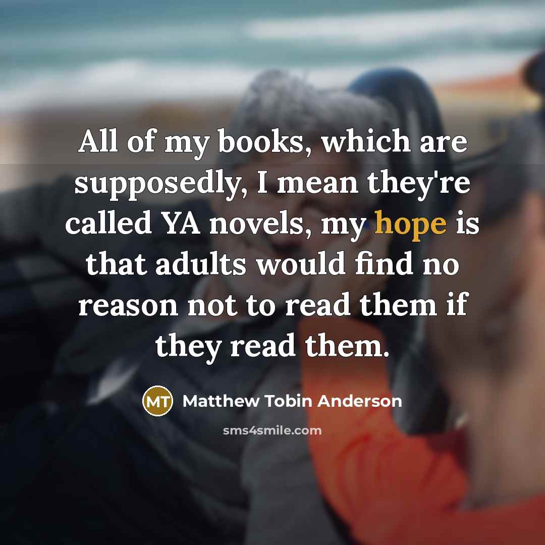 “All of my books, which are supposedly, I mean they're…” quote by Matthew Tobin Anderson