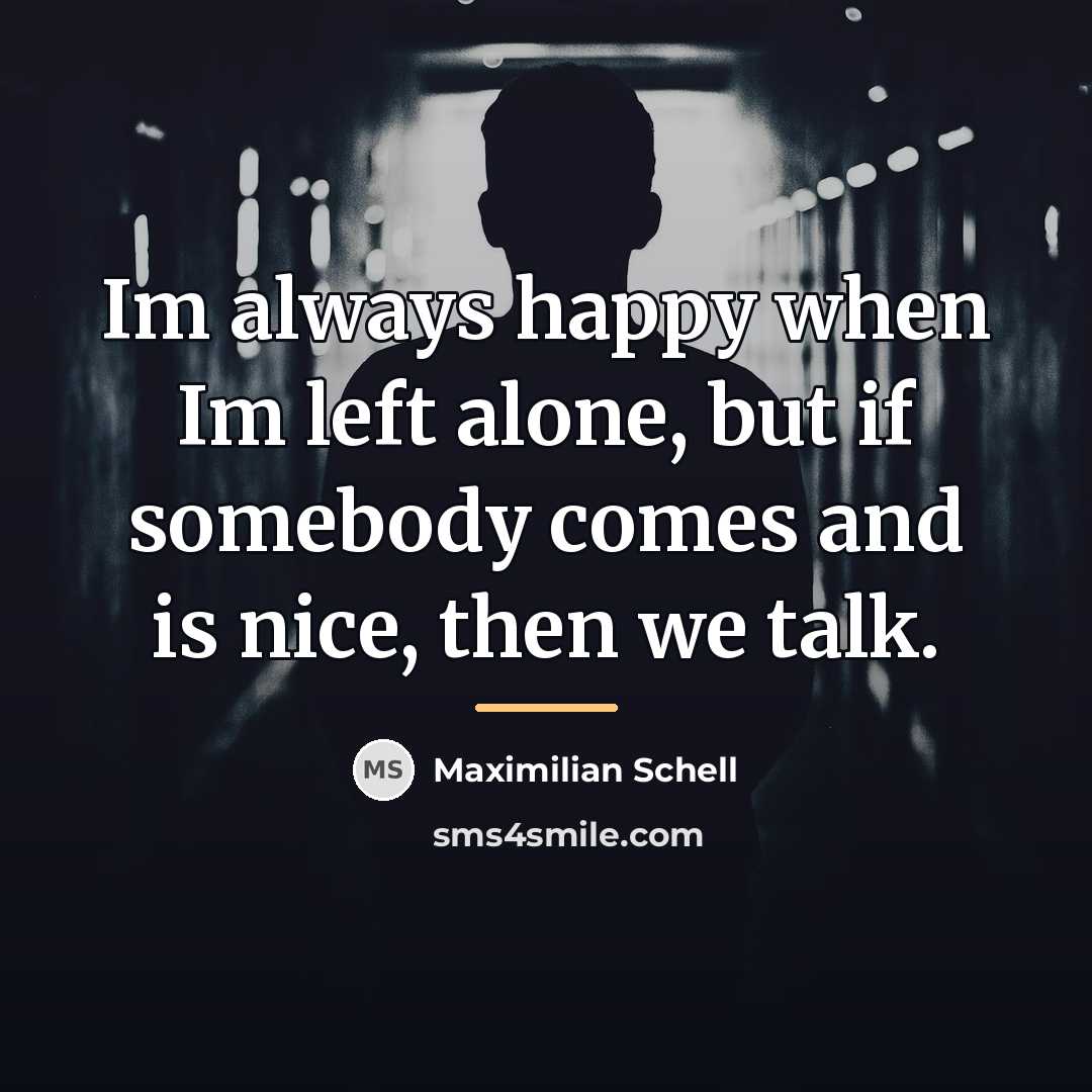 “Im always happy when Im left alone, but if somebody…” quote by Maximilian Schell