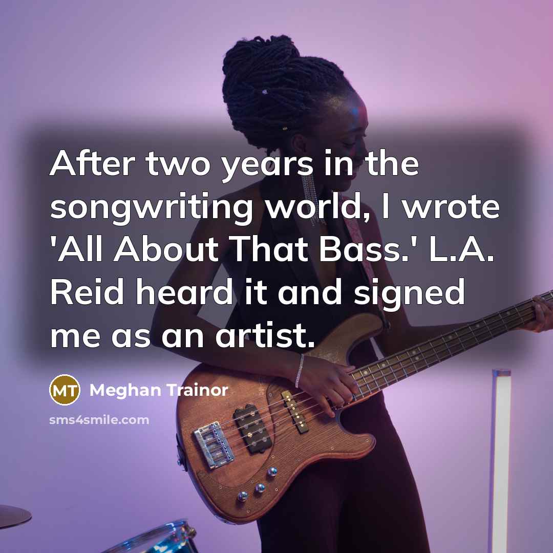 “After two years in the songwriting world, I wrote 'All…” quote by Meghan Trainor