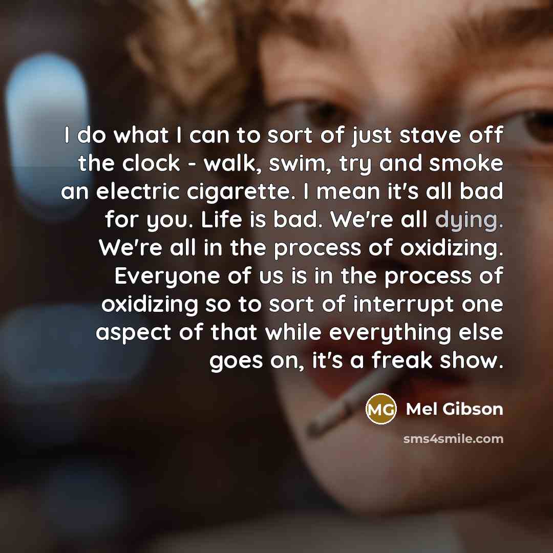 “I do what I can to sort of just stave…” quote by Mel Gibson