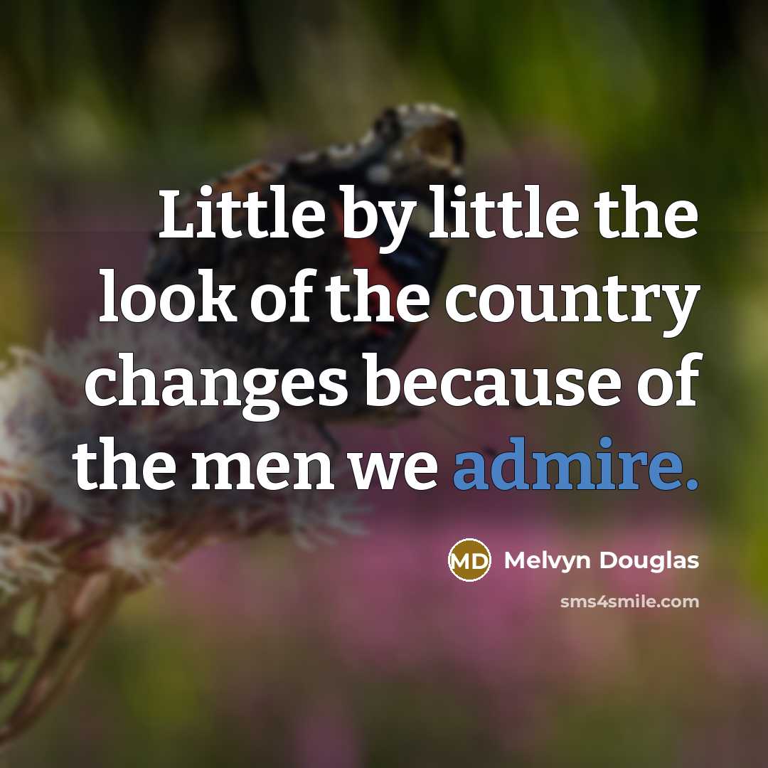 “Little by little the look of the country changes because…” quote by Melvyn Douglas