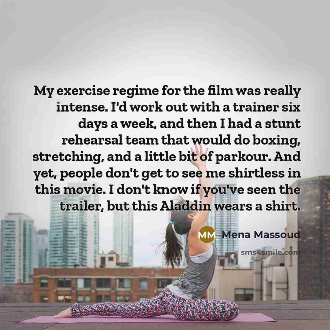 “My exercise regime for the film was really intense. I'd…” quote by Mena Massoud