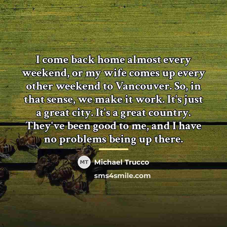“I come back home almost every weekend, or my wife…” quote by Michael Trucco
