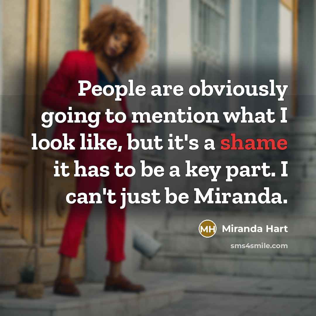 “People are obviously going to mention what I look like,…” quote by Miranda Hart