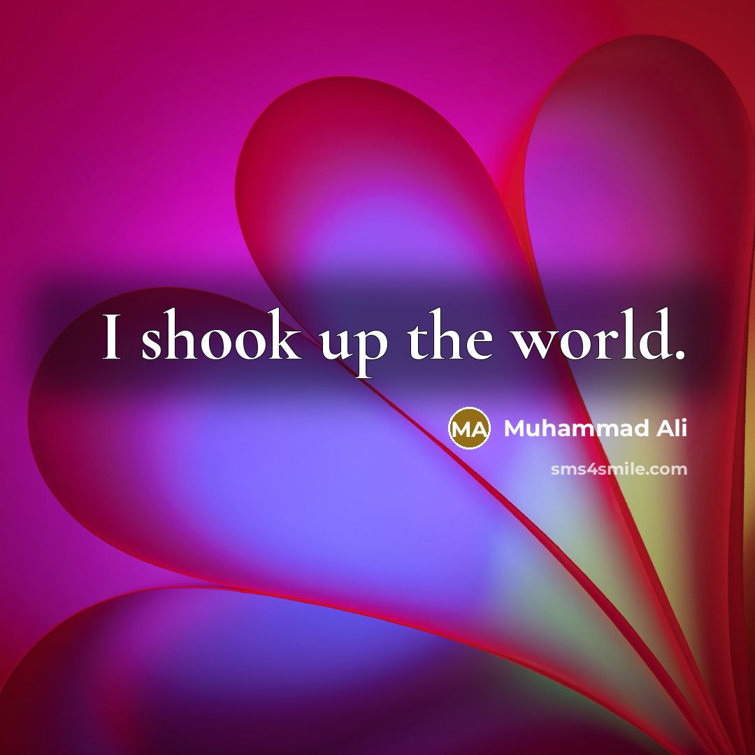 “I shook up the world.…” quote by Muhammad Ali