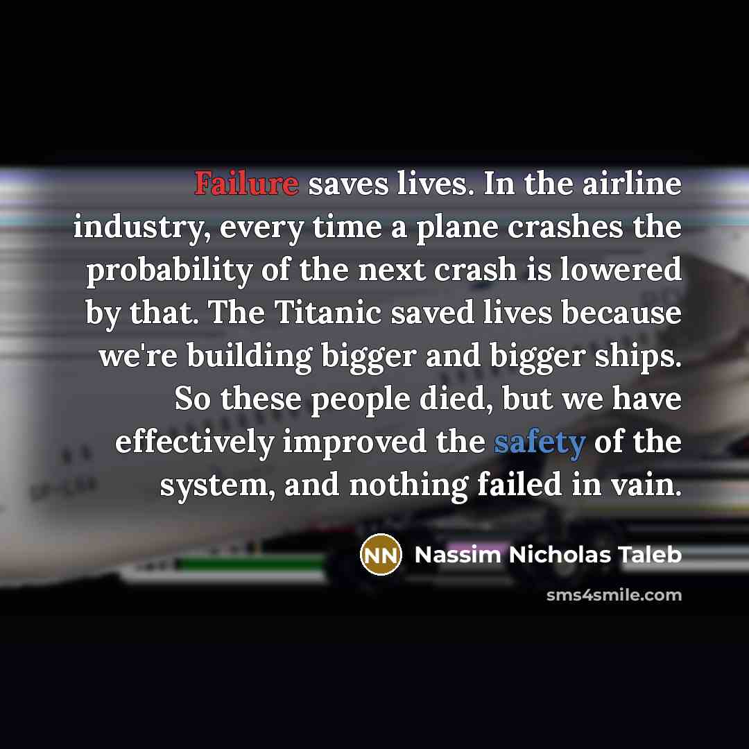 “Failure saves lives. In the airline industry, every time a…” quote by Nassim Nicholas Taleb