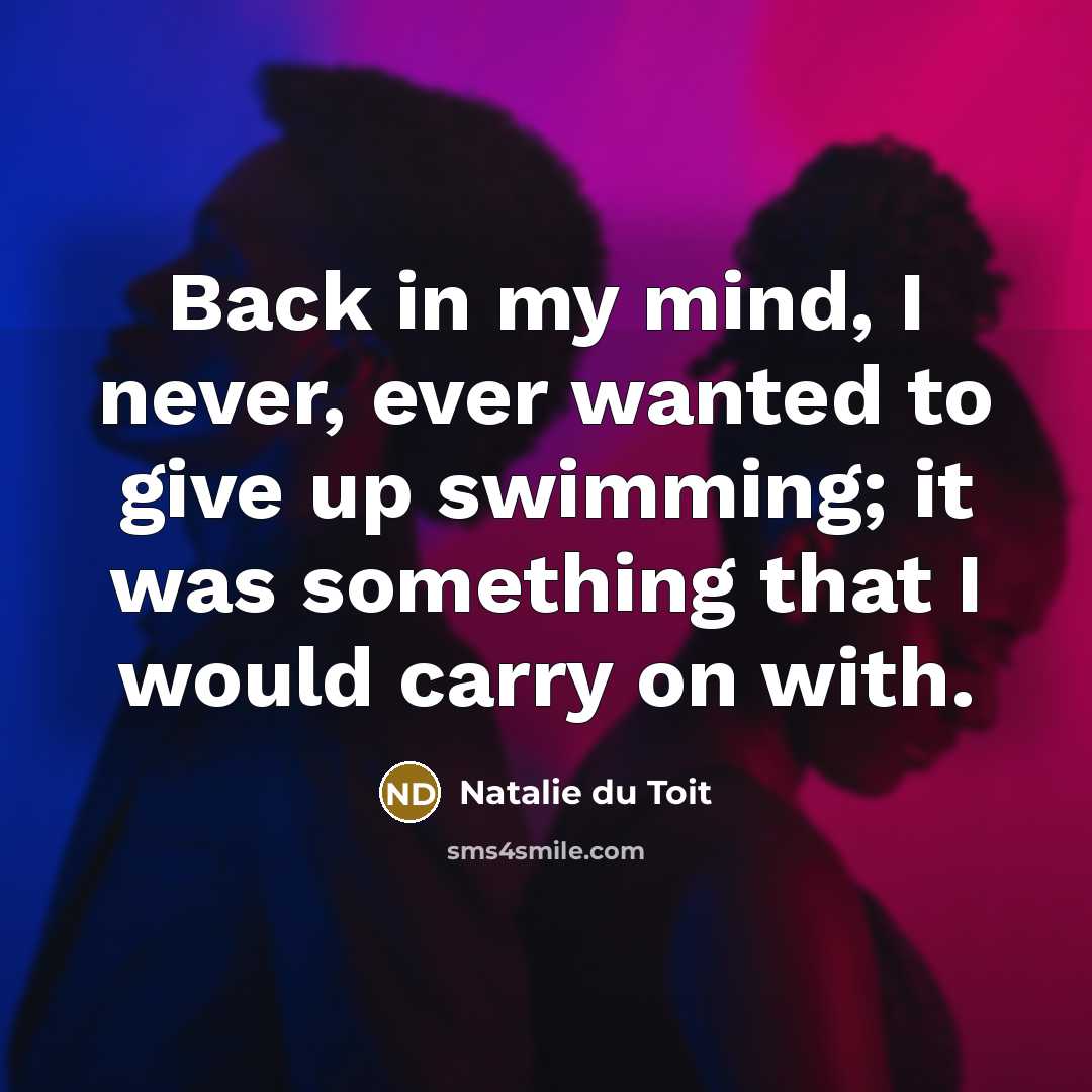 “Back in my mind, I never, ever wanted to give…” quote by Natalie du Toit