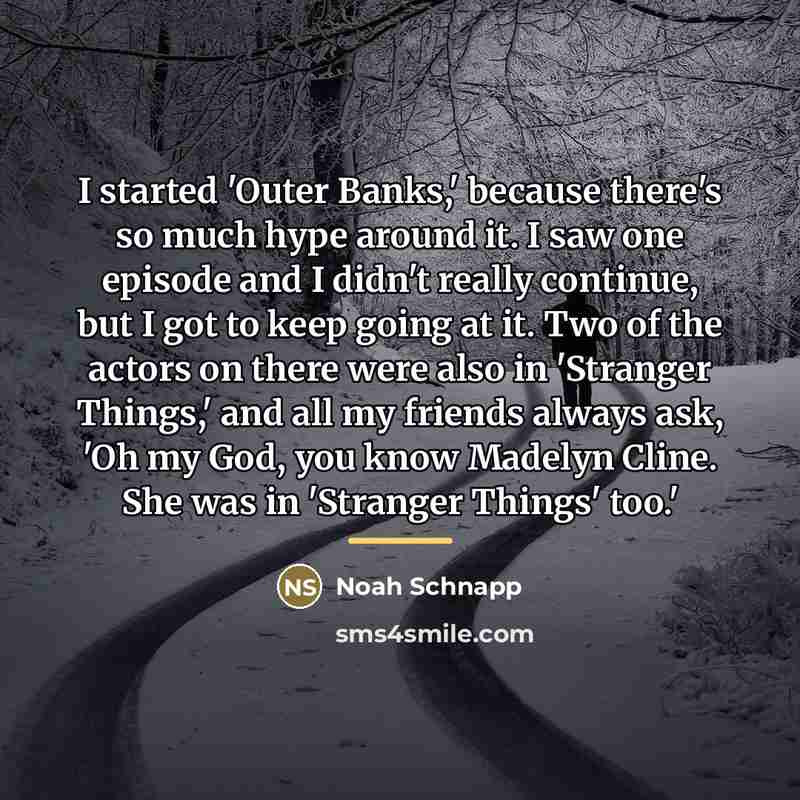 “I started 'Outer Banks,' because there's so much hype around…” quote by Noah Schnapp
