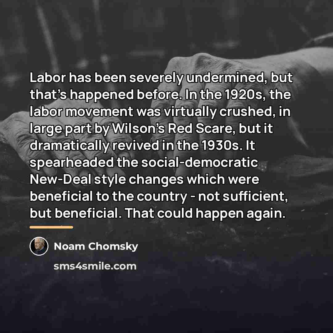 “Labor has been severely undermined, but that's happened before. In…” quote by Noam Chomsky