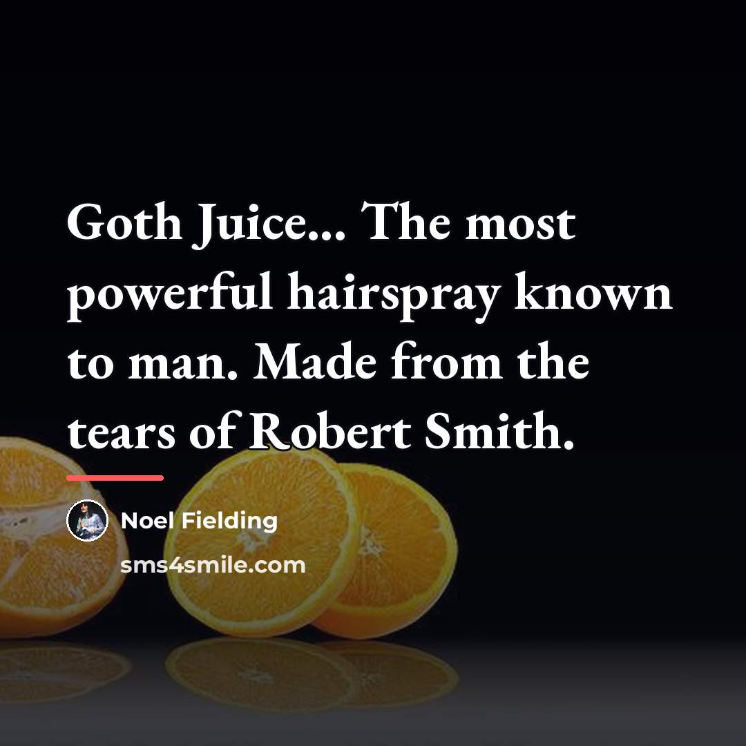“Goth Juice... The most powerful hairspray known to man. Made…” quote by Noel Fielding