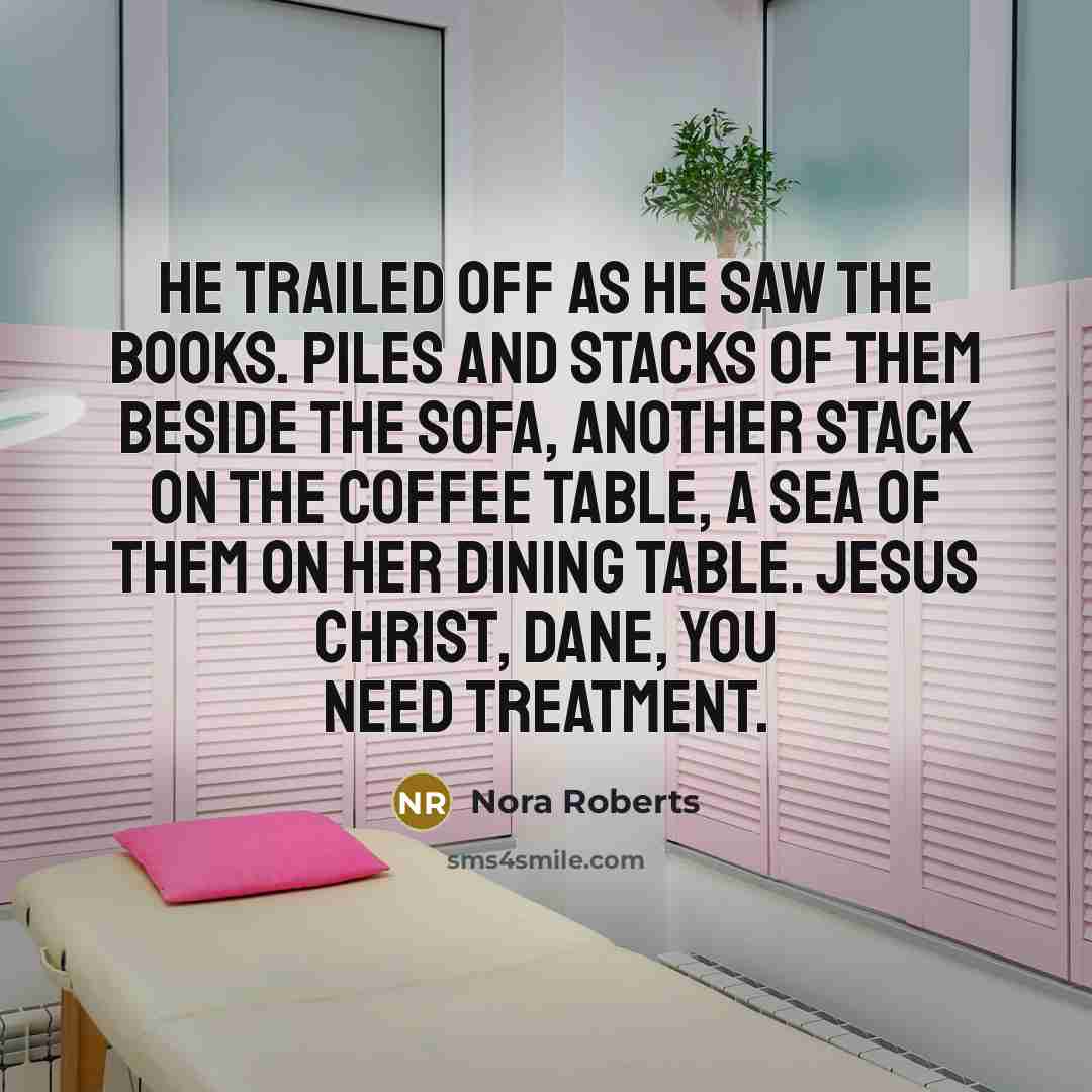 “He trailed off as he saw the books. Piles and…” quote by Nora Roberts