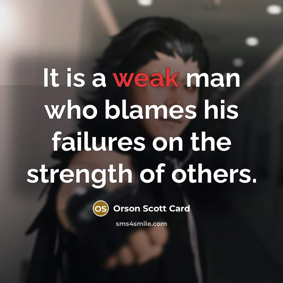 “It is a weak man who blames his failures on…” quote by Orson Scott Card