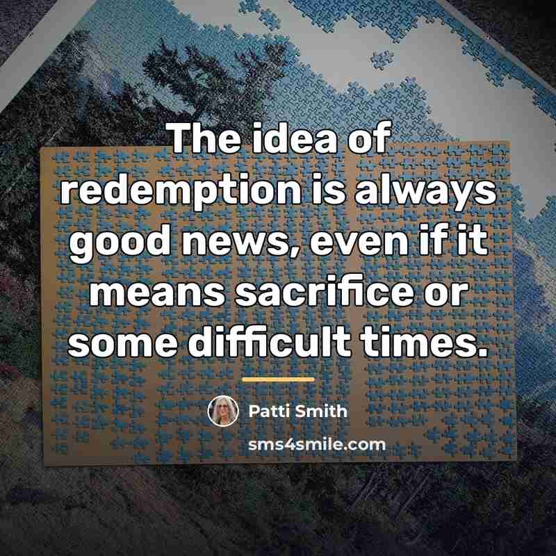 “The idea of redemption is always good news, even if…” quote by Patti Smith