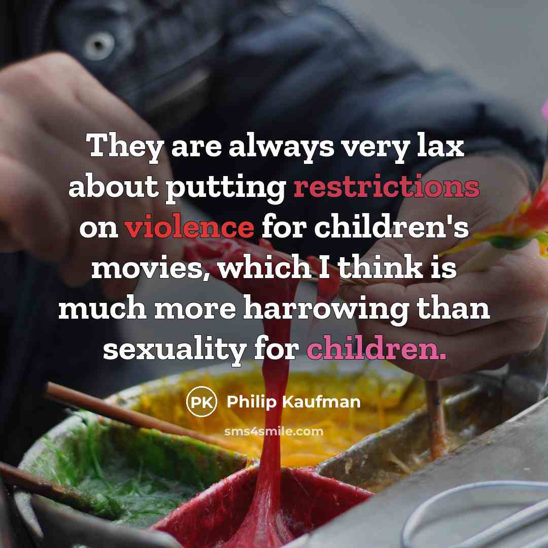 “They are always very lax about putting restrictions on violence…” quote by Philip Kaufman