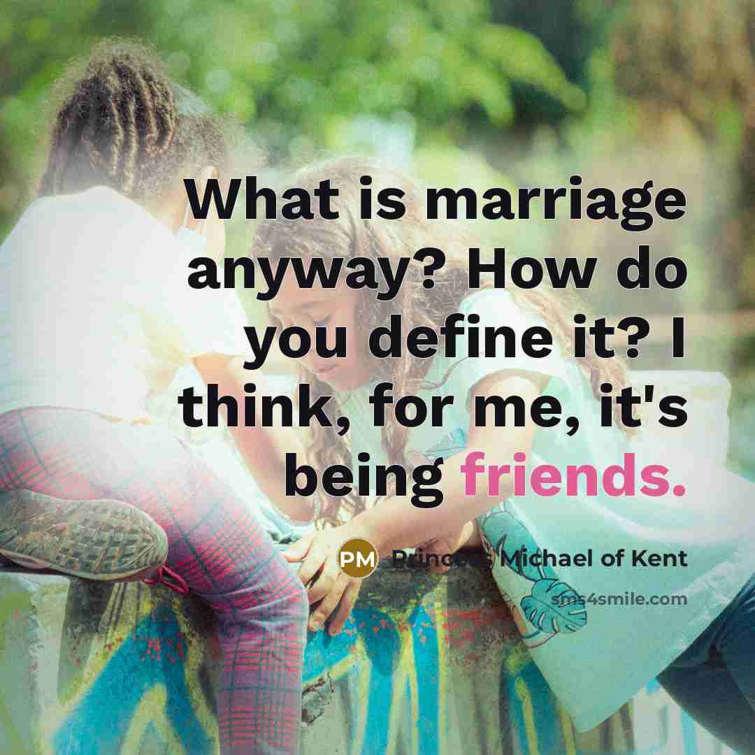 “What is marriage anyway? How do you define it? I…” quote by Princess Michael of Kent