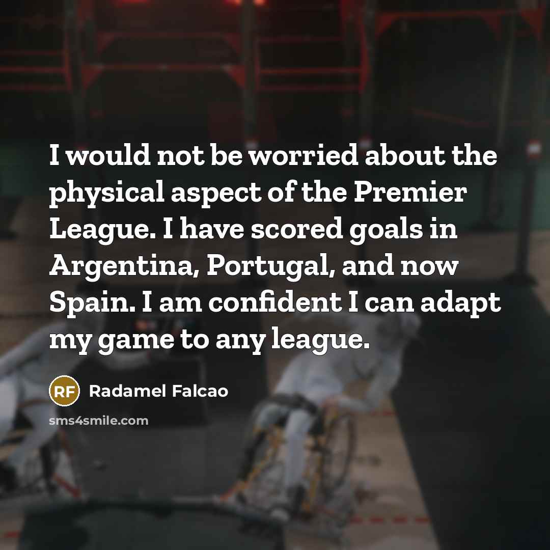 “I would not be worried about the physical aspect of…” quote by Radamel Falcao