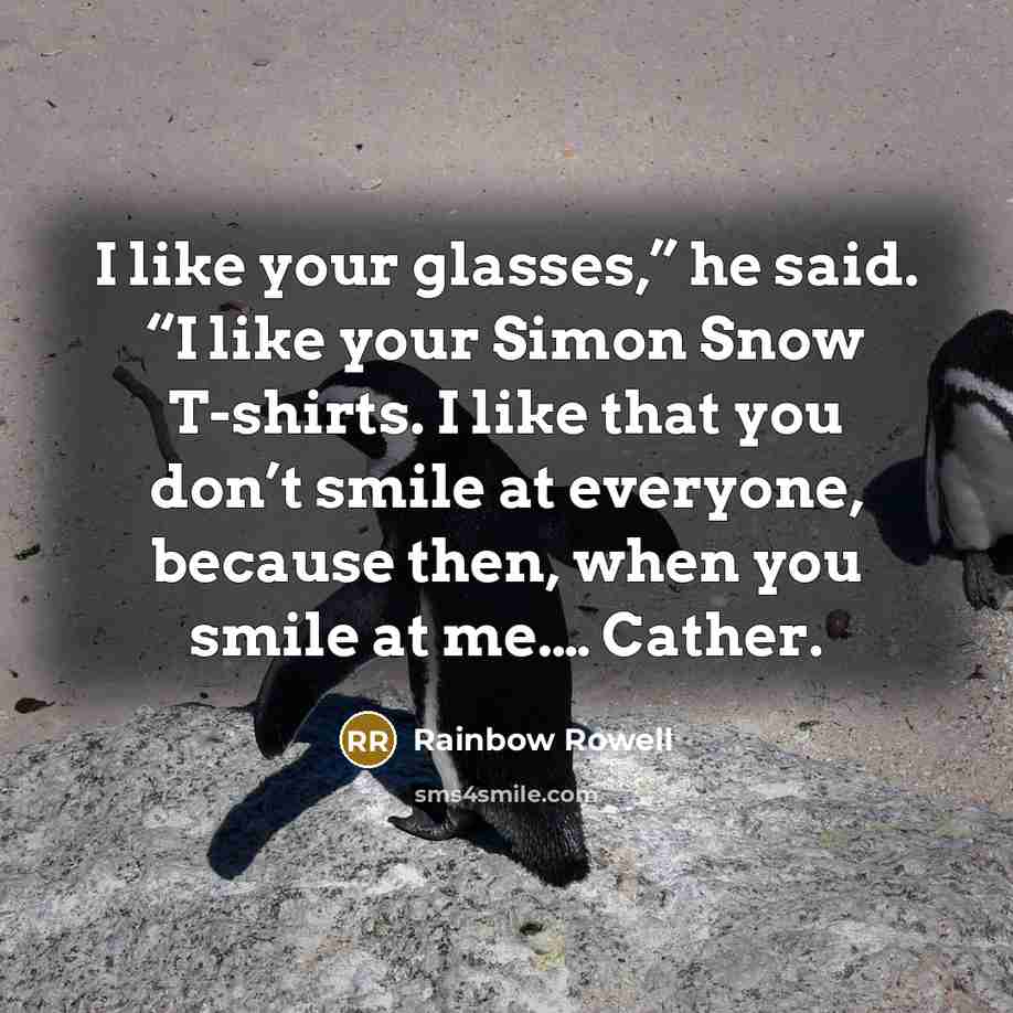 “I like your glasses,” he said. “I like your Simon…” quote by Rainbow Rowell