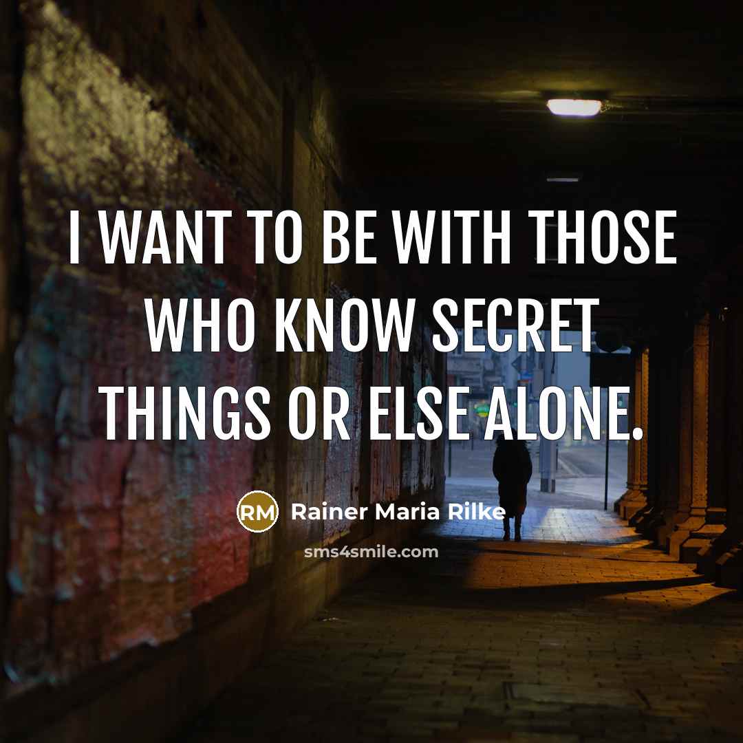 “I want to be with those who know secret things…” quote by Rainer Maria Rilke