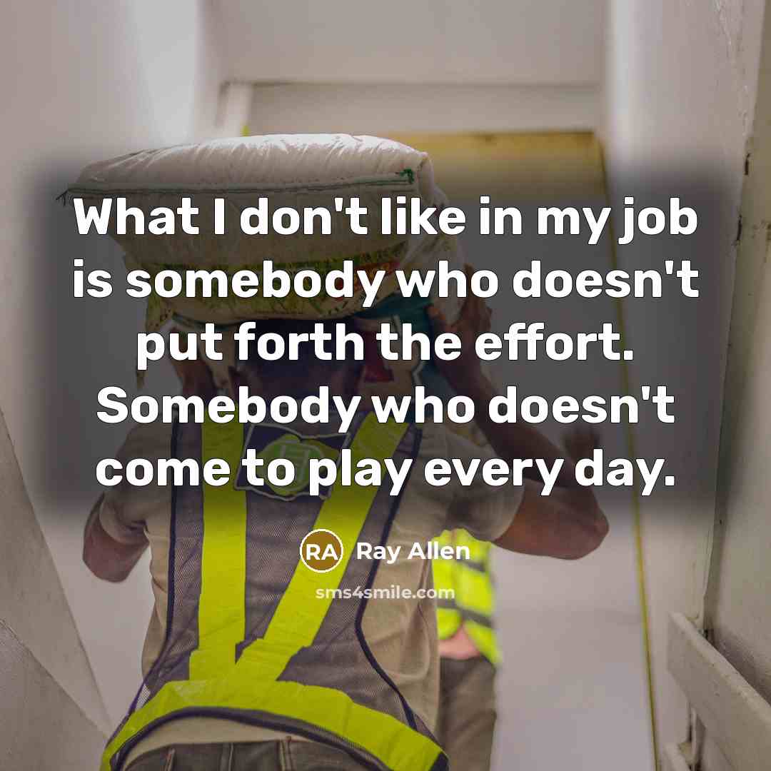 “What I don't like in my job is somebody who…” quote by Ray Allen
