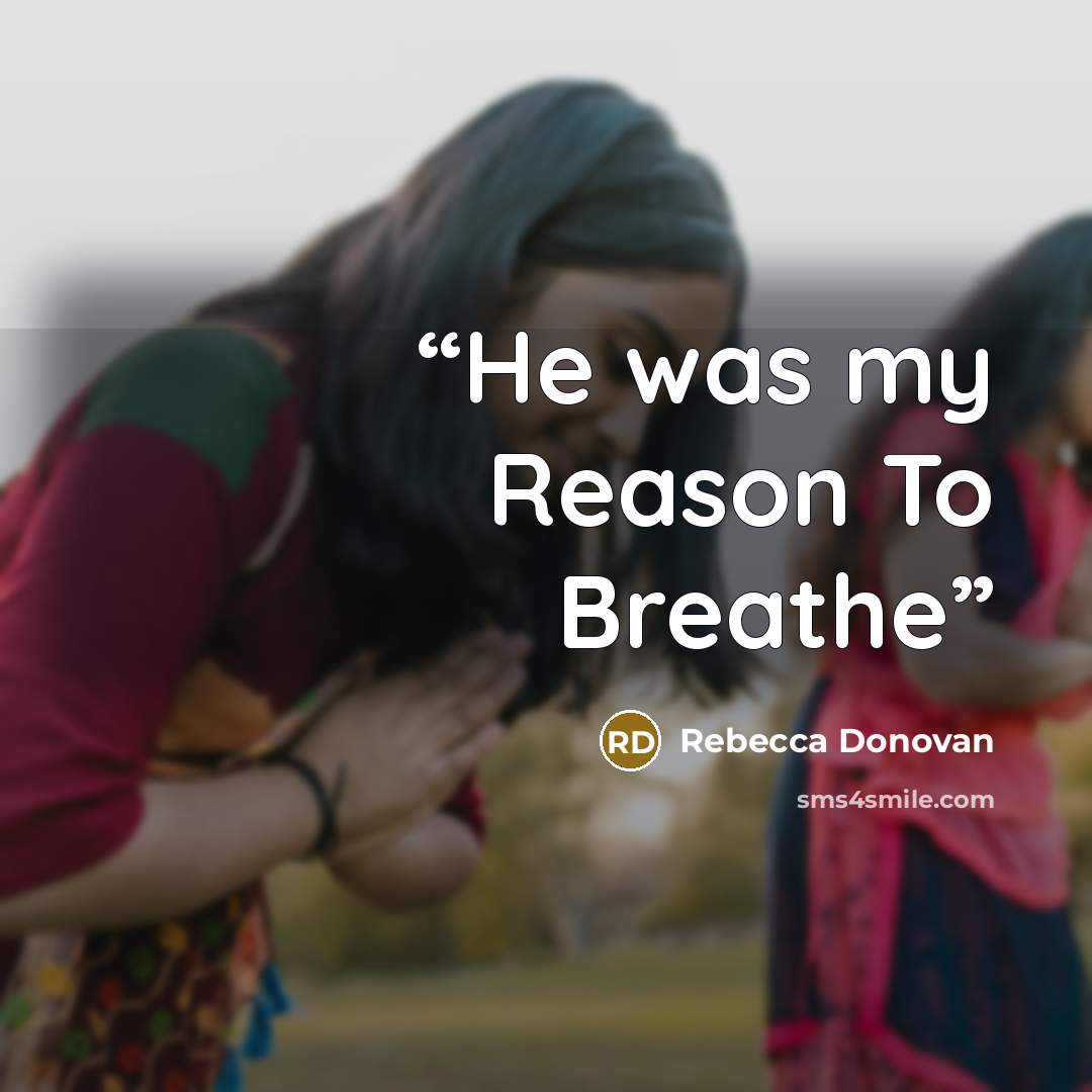 “He was my Reason To Breathe” quote by Rebecca Donovan